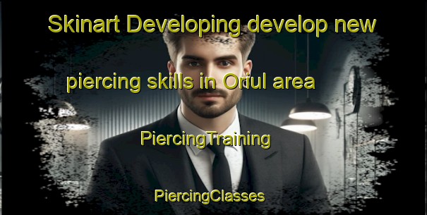 Skinart Developing develop new piercing skills in Oriul area | PiercingTraining | PiercingClasses | SkinartTraining-Korea