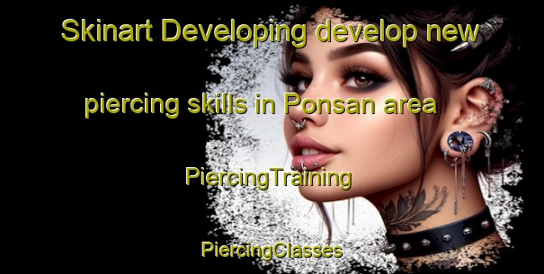 Skinart Developing develop new piercing skills in Ponsan area | #PiercingTraining #PiercingClasses #SkinartTraining-Korea