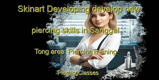 Skinart Developing develop new piercing skills in Sanggal Tong area | PiercingTraining | PiercingClasses | SkinartTraining-Korea