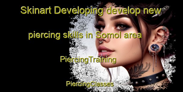 Skinart Developing develop new piercing skills in Somol area | PiercingTraining | PiercingClasses | SkinartTraining-Korea