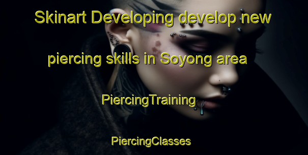 Skinart Developing develop new piercing skills in Soyong area | PiercingTraining | PiercingClasses | SkinartTraining-Korea