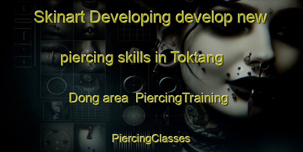 Skinart Developing develop new piercing skills in Toktang Dong area | #PiercingTraining #PiercingClasses #SkinartTraining-Korea