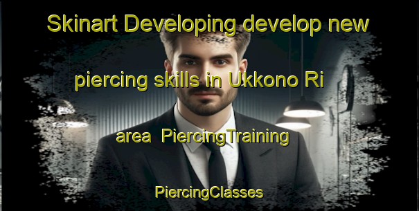 Skinart Developing develop new piercing skills in Ukkono Ri area | #PiercingTraining #PiercingClasses #SkinartTraining-Korea