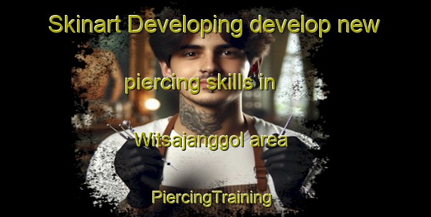 Skinart Developing develop new piercing skills in Witsajanggol area | #PiercingTraining #PiercingClasses #SkinartTraining-Korea