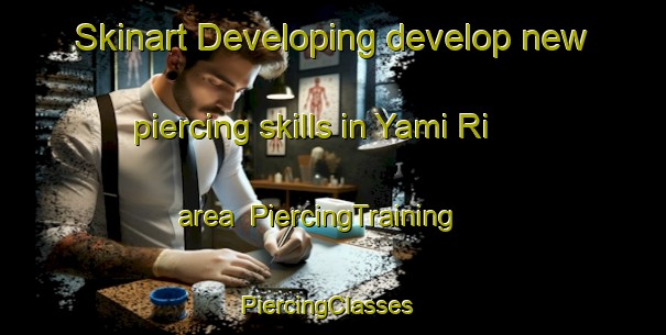 Skinart Developing develop new piercing skills in Yami Ri area | PiercingTraining | PiercingClasses | SkinartTraining-Korea