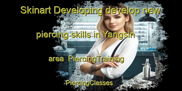 Skinart Developing develop new piercing skills in Yangsin area | PiercingTraining | PiercingClasses | SkinartTraining-Korea