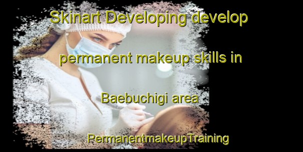 Skinart Developing develop permanent makeup skills in Baebuchigi area | #PermanentmakeupTraining #PermanentmakeupClasses #SkinartTraining-Korea