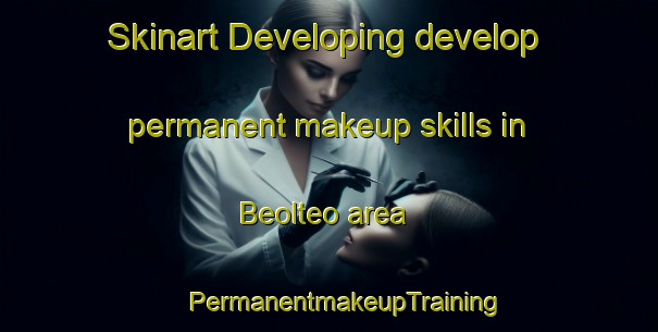 Skinart Developing develop permanent makeup skills in Beolteo area | #PermanentmakeupTraining #PermanentmakeupClasses #SkinartTraining-Korea