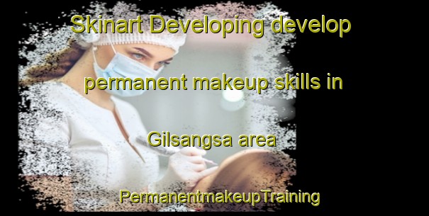 Skinart Developing develop permanent makeup skills in Gilsangsa area | PermanentmakeupTraining | PermanentmakeupClasses | SkinartTraining-Korea