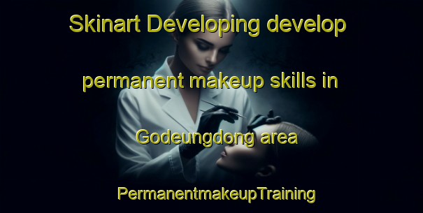 Skinart Developing develop permanent makeup skills in Godeungdong area | PermanentmakeupTraining | PermanentmakeupClasses | SkinartTraining-Korea