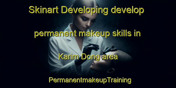 Skinart Developing develop permanent makeup skills in Karim Dong area | PermanentmakeupTraining | PermanentmakeupClasses | SkinartTraining-Korea