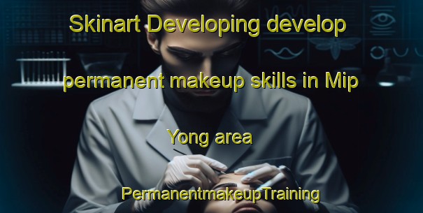 Skinart Developing develop permanent makeup skills in Mip Yong area | #PermanentmakeupTraining #PermanentmakeupClasses #SkinartTraining-Korea