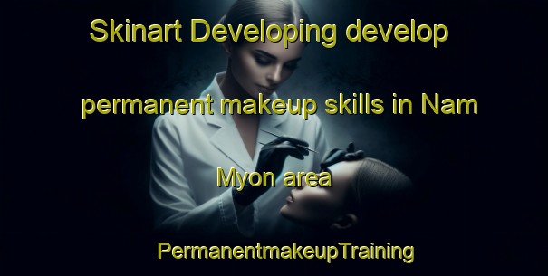 Skinart Developing develop permanent makeup skills in Nam Myon area | #PermanentmakeupTraining #PermanentmakeupClasses #SkinartTraining-Korea