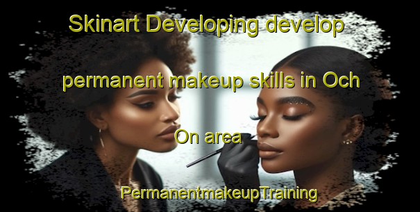 Skinart Developing develop permanent makeup skills in Och On area | #PermanentmakeupTraining #PermanentmakeupClasses #SkinartTraining-Korea