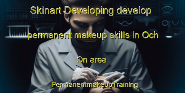 Skinart Developing develop permanent makeup skills in Och On area | PermanentmakeupTraining | PermanentmakeupClasses | SkinartTraining-Korea