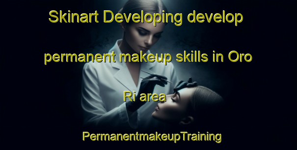 Skinart Developing develop permanent makeup skills in Oro Ri area | PermanentmakeupTraining | PermanentmakeupClasses | SkinartTraining-Korea