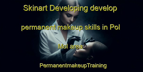 Skinart Developing develop permanent makeup skills in Pol Mol area | PermanentmakeupTraining | PermanentmakeupClasses | SkinartTraining-Korea