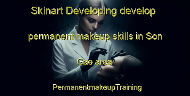Skinart Developing develop permanent makeup skills in Son Gae area | PermanentmakeupTraining | PermanentmakeupClasses | SkinartTraining-Korea