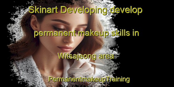 Skinart Developing develop permanent makeup skills in Witsajeong area | PermanentmakeupTraining | PermanentmakeupClasses | SkinartTraining-Korea