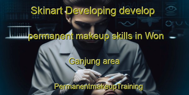 Skinart Developing develop permanent makeup skills in Won Ganjung area | #PermanentmakeupTraining #PermanentmakeupClasses #SkinartTraining-Korea