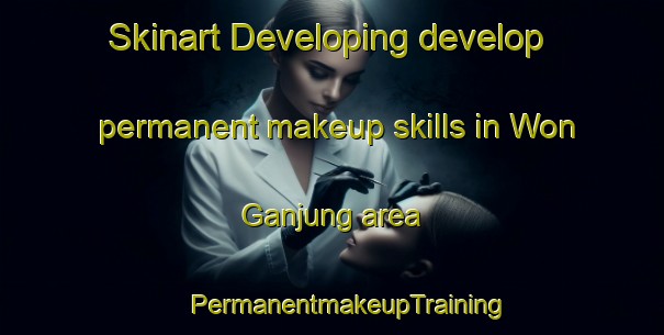 Skinart Developing develop permanent makeup skills in Won Ganjung area | #PermanentmakeupTraining #PermanentmakeupClasses #SkinartTraining-Korea