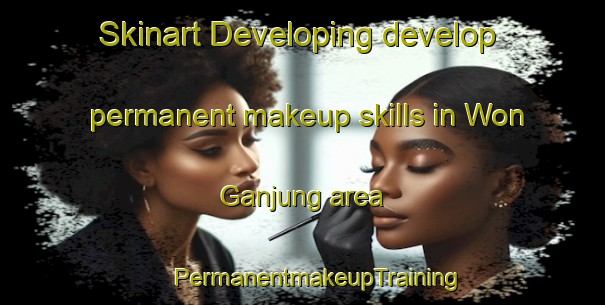 Skinart Developing develop permanent makeup skills in Won Ganjung area | #PermanentmakeupTraining #PermanentmakeupClasses #SkinartTraining-Korea