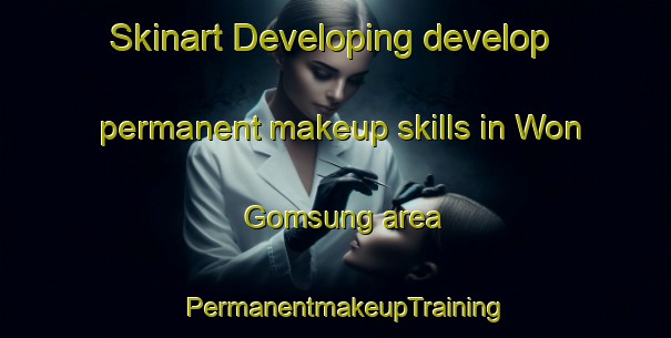 Skinart Developing develop permanent makeup skills in Won Gomsung area | PermanentmakeupTraining | PermanentmakeupClasses | SkinartTraining-Korea