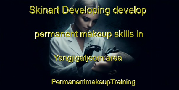 Skinart Developing develop permanent makeup skills in Yangjigatjeom area | #PermanentmakeupTraining #PermanentmakeupClasses #SkinartTraining-Korea