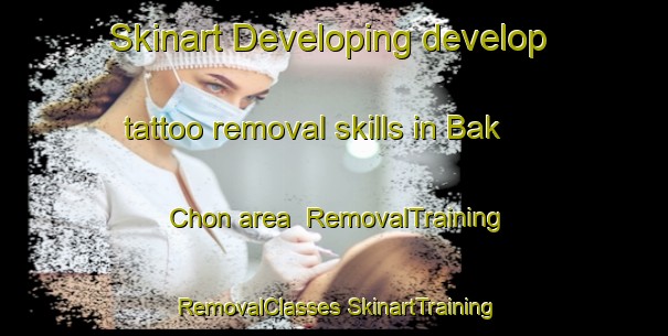 Skinart Developing develop tattoo removal skills in Bak Chon area | #RemovalTraining #RemovalClasses #SkinartTraining-Korea