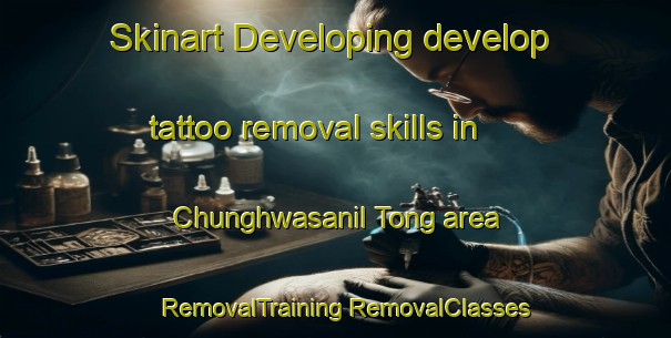 Skinart Developing develop tattoo removal skills in Chunghwasanil Tong area | #RemovalTraining #RemovalClasses #SkinartTraining-Korea