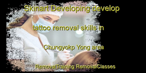 Skinart Developing develop tattoo removal skills in Chungyokp Yong area | #RemovalTraining #RemovalClasses #SkinartTraining-Korea