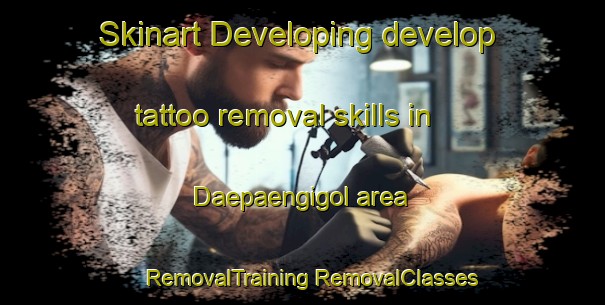 Skinart Developing develop tattoo removal skills in Daepaengigol area | #RemovalTraining #RemovalClasses #SkinartTraining-Korea