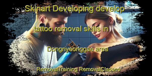 Skinart Developing develop tattoo removal skills in Dongnyeonggae area | #RemovalTraining #RemovalClasses #SkinartTraining-Korea