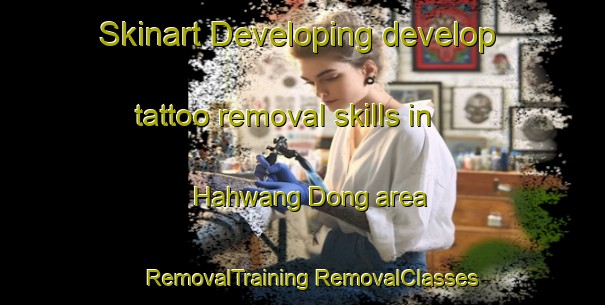 Skinart Developing develop tattoo removal skills in Hahwang Dong area | #RemovalTraining #RemovalClasses #SkinartTraining-Korea