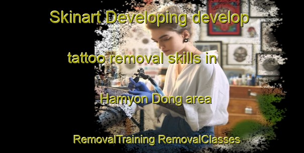 Skinart Developing develop tattoo removal skills in Hamyon Dong area | #RemovalTraining #RemovalClasses #SkinartTraining-Korea