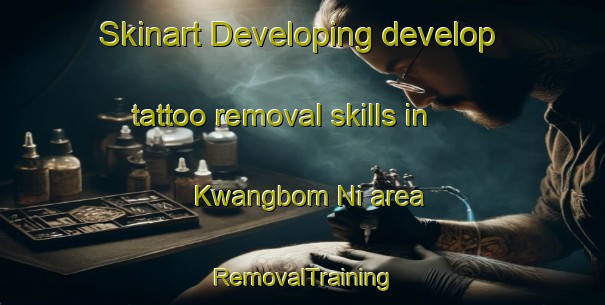 Skinart Developing develop tattoo removal skills in Kwangbom Ni area | RemovalTraining | RemovalClasses | SkinartTraining-Korea