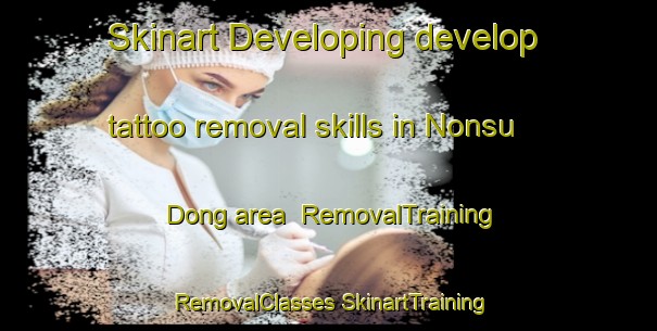 Skinart Developing develop tattoo removal skills in Nonsu Dong area | #RemovalTraining #RemovalClasses #SkinartTraining-Korea