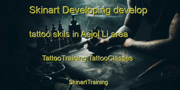 Skinart Developing develop tattoo skils in Aejol Li area | #TattooTraining #TattooClasses #SkinartTraining-Korea