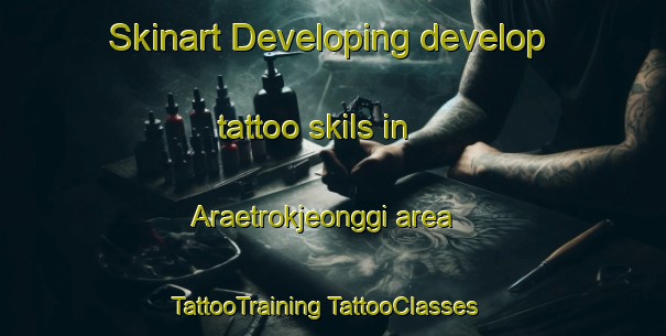 Skinart Developing develop tattoo skils in Araetrokjeonggi area | #TattooTraining #TattooClasses #SkinartTraining-Korea