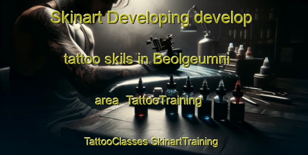 Skinart Developing develop tattoo skils in Beolgeumni area | #TattooTraining #TattooClasses #SkinartTraining-Korea