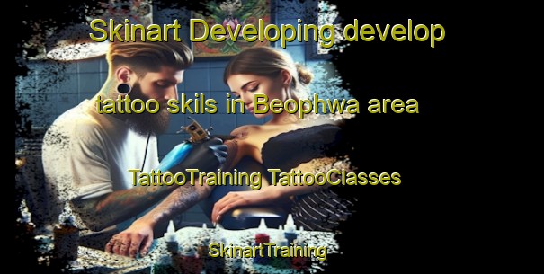 Skinart Developing develop tattoo skils in Beophwa area | #TattooTraining #TattooClasses #SkinartTraining-Korea