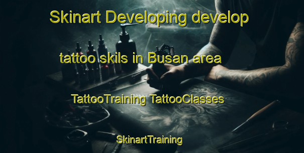 Skinart Developing develop tattoo skils in Busan area | #TattooTraining #TattooClasses #SkinartTraining-Korea