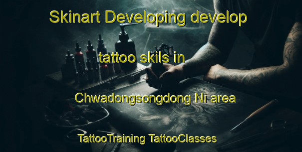 Skinart Developing develop tattoo skils in Chwadongsongdong Ni area | #TattooTraining #TattooClasses #SkinartTraining-Korea