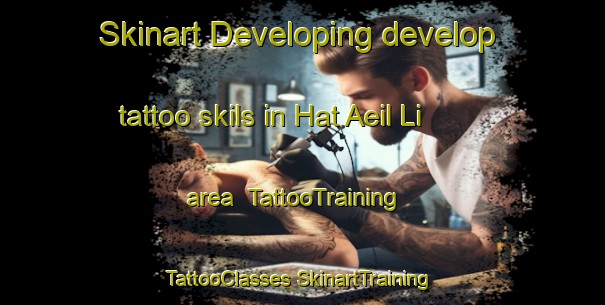 Skinart Developing develop tattoo skils in Hat Aeil Li area | #TattooTraining #TattooClasses #SkinartTraining-Korea