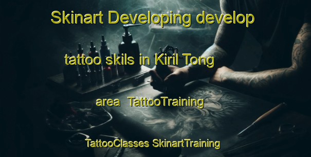 Skinart Developing develop tattoo skils in Kiril Tong area | #TattooTraining #TattooClasses #SkinartTraining-Korea