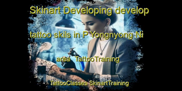 Skinart Developing develop tattoo skils in P Yongnyong Ni area | #TattooTraining #TattooClasses #SkinartTraining-Korea