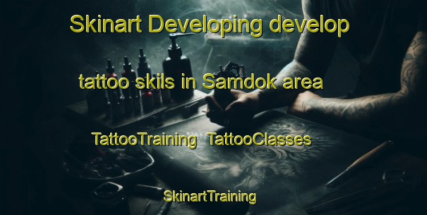 Skinart Developing develop tattoo skils in Samdok area | TattooTraining | TattooClasses | SkinartTraining-Korea