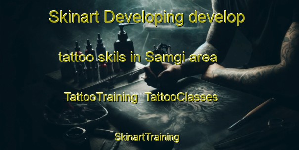 Skinart Developing develop tattoo skils in Samgi area | TattooTraining | TattooClasses | SkinartTraining-Korea