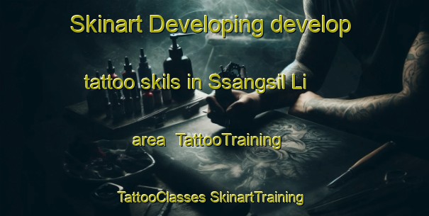 Skinart Developing develop tattoo skils in Ssangsil Li area | #TattooTraining #TattooClasses #SkinartTraining-Korea