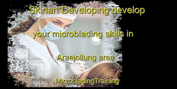 Skinart Developing develop your microblading skills in Araejollung area | #MicrobladingTraining #MicrobladingClasses #SkinartTraining-Korea